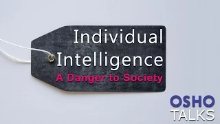 OSHO: Individual Intelligence - A Danger to Society