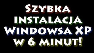 Szybka instalacja Windowsa XP w 6 minut!