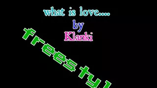 Klanki-what is love (freestyle)