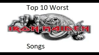 Top 10 Worst Iron Maiden Songs