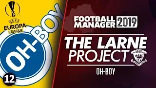 THE LARNE PROJECT: S2 E12 - Oh-Boy | Football Manager 2019 Let's Play #FM19