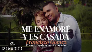 Francisco Gómez - Me Enamoré Y Es Casada (Video Oficial) | "El Nuevo Rey De La Música Popular"