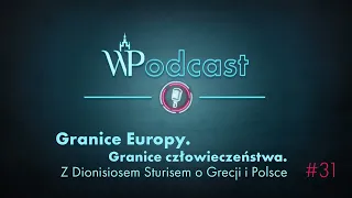 #31 Granice Europy. Granice człowieczeństwa. Z Dionisiosem Sturisem o Grecji i Polsce