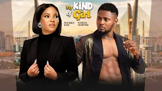 MY KIND OF GIRL: STARRING MAURICE SAM, SARIAN MARTINS- 2024 TRENDING LOVE MOVIES