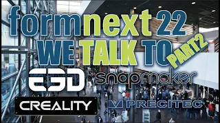 Formnext 2022 - I speak with Creality, E3D, Snapmaker & Precitec