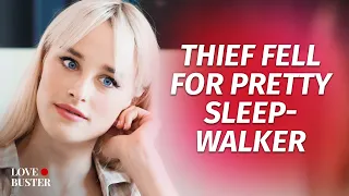 Thief Fell For Pretty Sleepwalker | @LoveBuster_