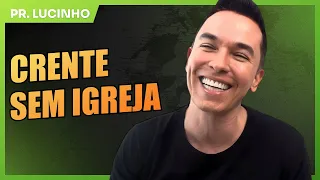 Crente sem igreja | Pr. Lucinho