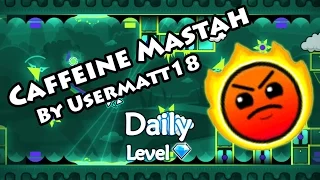Geometry Dash - Caffeine Mastah (By Usermatt18) ~ Daily Level #85 [All Coins]