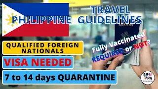 UPDATED 8/13/2021 Philippines Travel Guidelines VISA NEEDED WHO ARE THE QUALIFIED FOREIGN NATIONALS