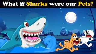 What if Sharks were our Pets? + more videos | #aumsum #kids #children #education #whatif