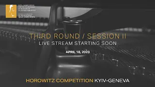 [Third Round/ Session ⅠI] HOROWITZ COMPETITION KYIV-GENEVA 2023