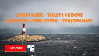 Linkin Park - What I've Done (Acoustic lyric Cover + terjemahan)