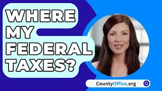 Where My Federal Taxes? - CountyOffice.org