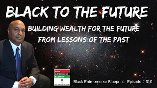 Black Entrepreneur Blueprint: 310 - Jay Jones - BlackTo The Future - Building Wealth For The...