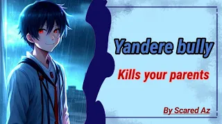 Yandere bully kills your parents and kidnap you// [M4F] [Asmr rp] [Yandere] [Accent]