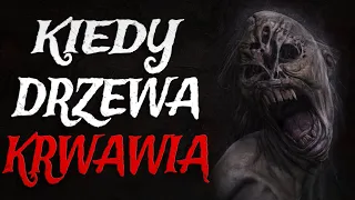 Kiedy Drzewa Krwawią - CreepyPasta Autorska [Lektor PL]