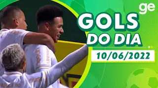 GOLS DO DIA 10/06/2022 | LISTAS | ge.globo