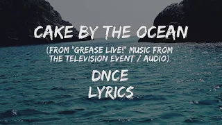 DNCE - Cake By The Ocean ( "Grease Live!" Version) Lyrics