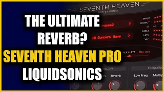 Seventh Heaven Pro - Deep Dive - Is This The Ultimate Reverb?