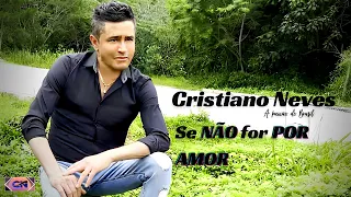 CRISTIANO NEVES  - "  Se Não For Por Amor "  - (VÍDEIO CLIP ) - OFICIAL