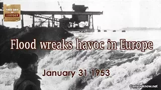 Flood wreaks havoc in Europe January 31 1953 This Day in History