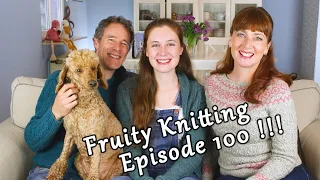 Fruity Knitting Podcast - Episode 100