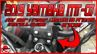 2019 Yamaha MT-07 Fat Bar/Riser Install Guide & Custom 3D Printed Bracket