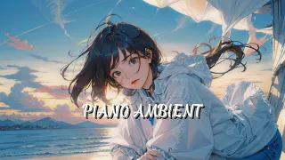 Good Weekend Piano Ambient☀️Healing Instrumental & Relaxing Music to Start the Work/Study - 消除压力BGM