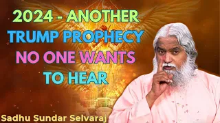 2024 - Another Trump Prophecy No One Wants to Hear - Sadhu Sundar Selvaraj