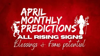 April Monthly Predictions - Month of Opportunities & Blessings - All Rising Signs