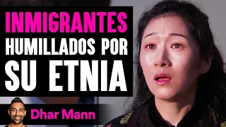 INMIGRANTES Humillados Por Su Etnia | Dhar Mann