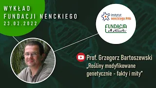 „Rośliny modyfikowane genetycznie – fakty i mity” – prof. Grzegorz Bartoszewski