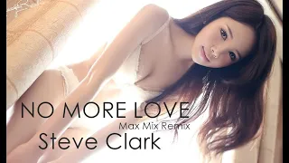 Steve Clark - No More Love (Max Mix Remix)