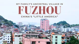 Where It All Began: Visiting My Ancestral Village in Fuzhou, China's "Little America"| 美籍福州女孩的回乡之旅