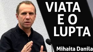 Mihaita Danila - VIATA E O LUPTA | Predici 2021