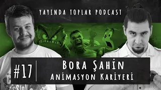 Bora Şahin ile Animasyon Kariyeri - YAYINDA TOPLAR - 17. Bölüm