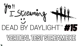 🔴Vertical Test Stream.exe. We tunneling in this one :P - DEAD BY DAYLIGHT Stream #15 [ENG/MAL] PC