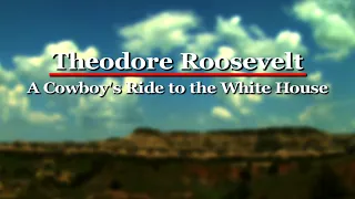 Theodore Roosevelt: A Cowboy's Ride to the White House