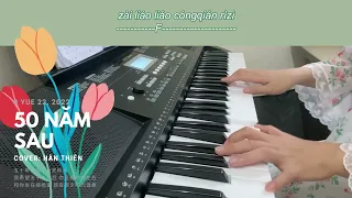 [Piano] Năm mươi năm sau | 五十年以後 - 海來阿木 ~ Hàn Thiên Cover