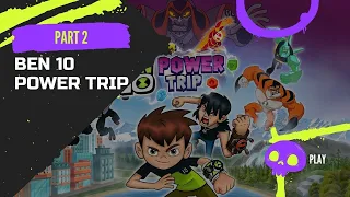 Ben 10 Power Trip - #Part 2. Gaming 2021