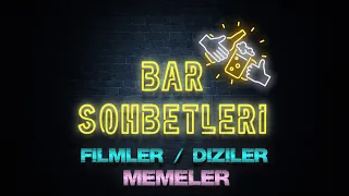 Bar Sohbetleri - Filmler, Diziler ve Memeler.