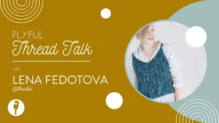 March Plyful Thread Talk: Meet the wonderfully creative Lena Fedotova!