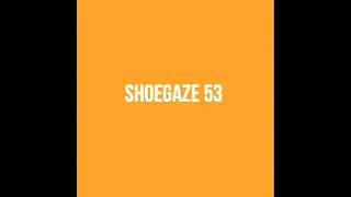 Shoegaze Compilation Vol.53