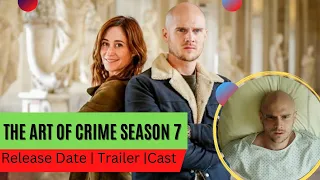 The Art Of Crime Season 7 Release Date | Trailer | Cast | Expectation | Ending Explained