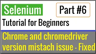 Chrome Browser and ChromeDriver version mismatch issue - Resolved | Selenium Tutorial  Part #6