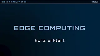 IoT Edge Computing | kurz erklärt in 100 Sekunden | Die IoT Manufaktur