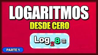 LOGARITMOS DESDE CERO - Aprender LOGARITMOS Desde Cero (Parte 1)