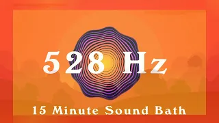 528Hz / 15 Minute Sound Bath / Love, Peace & Healing / Meditation Music