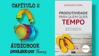 ÁUDIOBOOK - Produtividade para quem quer tempo || Gerônimo Theml (CAPÍTULO 2)