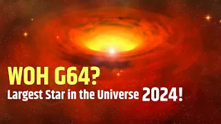 Which is the Largest Star in the Universe 2024? WOH G64?